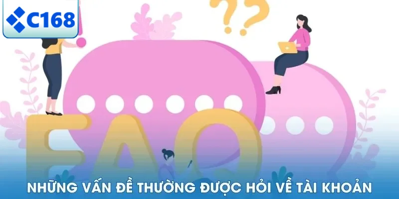 Câu Hỏi Thường Gặp 5 Những vấn đề thường được hỏi về tài khoản