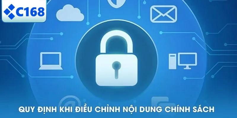 Chính Sách Bảo Mật 6 Quy định khi điều chỉnh nội dung chính sách