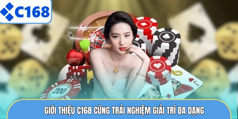 Giới Thiệu C168 4 Giới thiệu C168 cùng trải nghiệm giải trí đa dạng